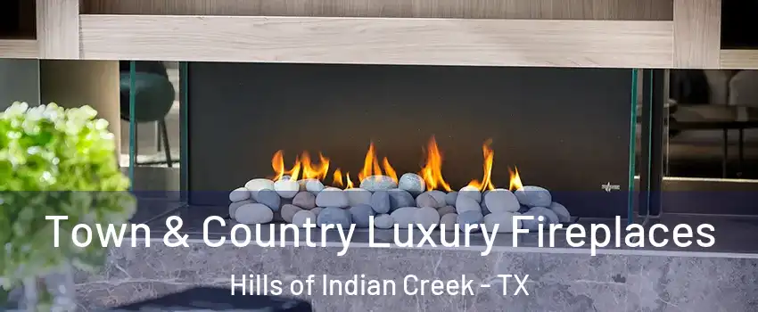 Town & Country Luxury Fireplaces Hills of Indian Creek - TX