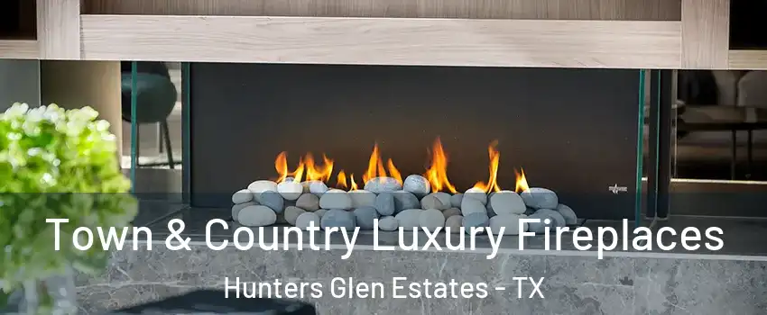 Town & Country Luxury Fireplaces Hunters Glen Estates - TX