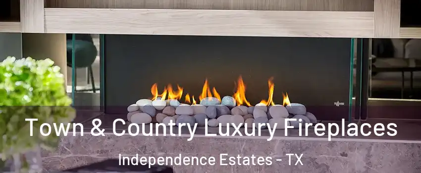 Town & Country Luxury Fireplaces Independence Estates - TX