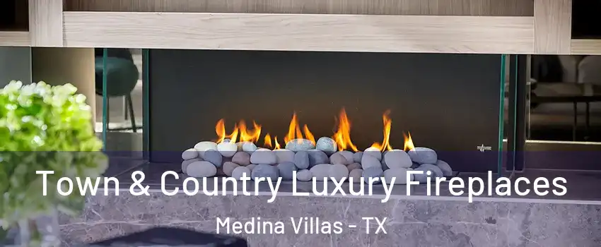 Town & Country Luxury Fireplaces Medina Villas - TX