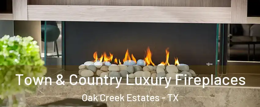 Town & Country Luxury Fireplaces Oak Creek Estates - TX