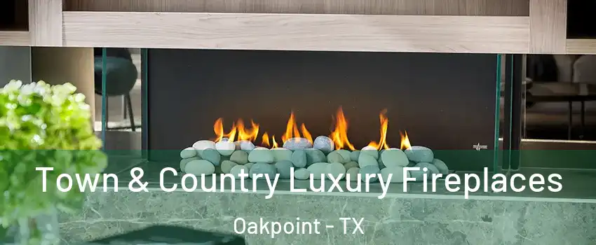 Town & Country Luxury Fireplaces Oakpoint - TX