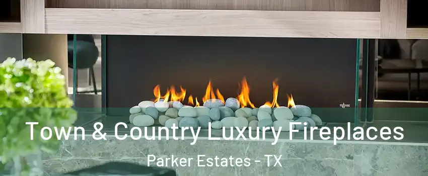Town & Country Luxury Fireplaces Parker Estates - TX