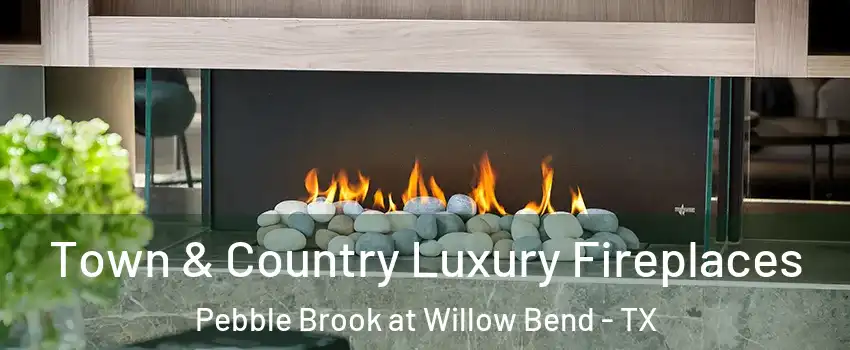 Town & Country Luxury Fireplaces Pebble Brook at Willow Bend - TX