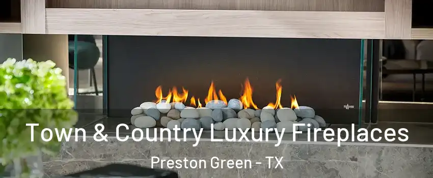 Town & Country Luxury Fireplaces Preston Green - TX