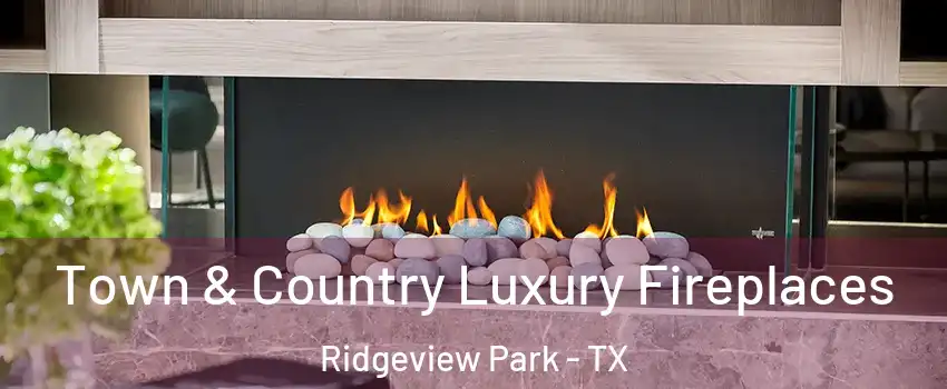Town & Country Luxury Fireplaces Ridgeview Park - TX