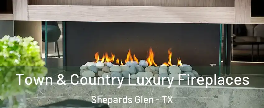 Town & Country Luxury Fireplaces Shepards Glen - TX