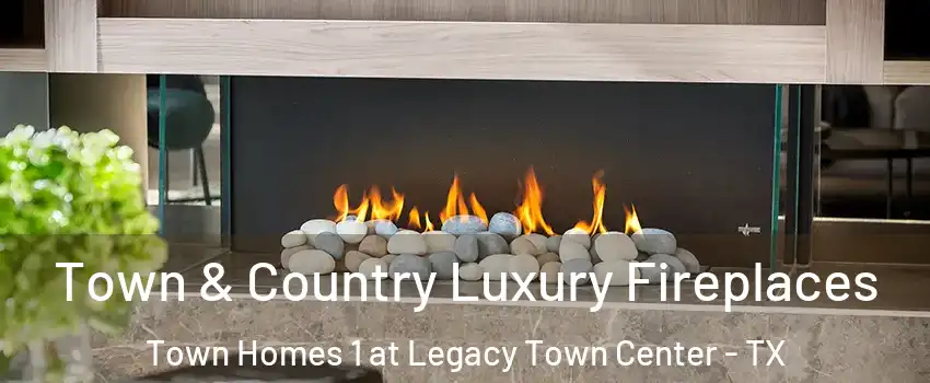 Town & Country Luxury Fireplaces Town Homes 1 at Legacy Town Center - TX