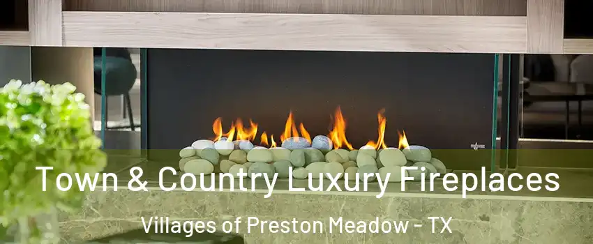 Town & Country Luxury Fireplaces Villages of Preston Meadow - TX