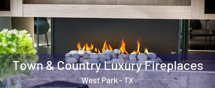 Town & Country Luxury Fireplaces West Park - TX