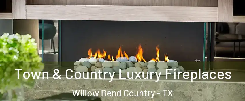 Town & Country Luxury Fireplaces Willow Bend Country - TX