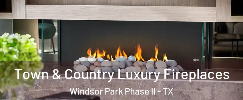 Town & Country Luxury Fireplaces Windsor Park Phase II - TX