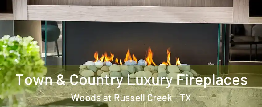 Town & Country Luxury Fireplaces Woods at Russell Creek - TX