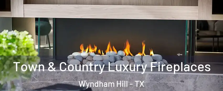 Town & Country Luxury Fireplaces Wyndham Hill - TX