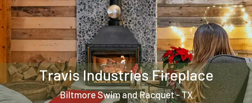 Travis Industries Fireplace Biltmore Swim and Racquet - TX