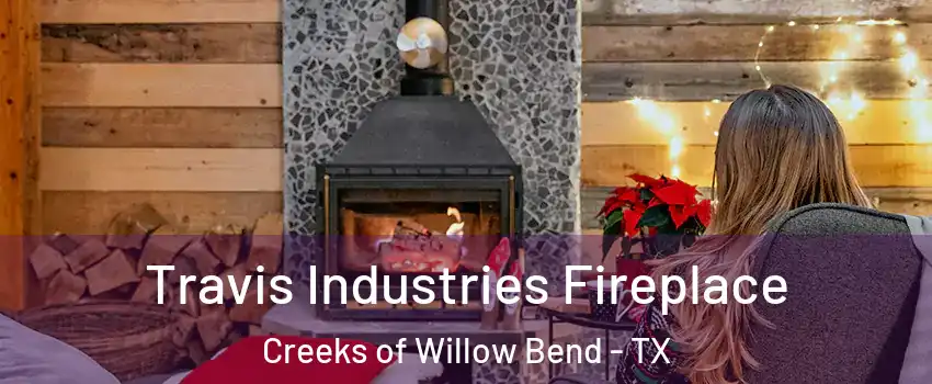 Travis Industries Fireplace Creeks of Willow Bend - TX