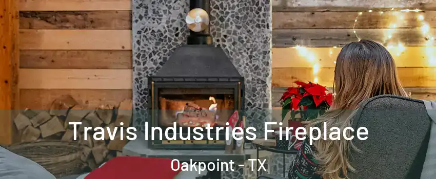 Travis Industries Fireplace Oakpoint - TX