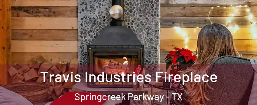 Travis Industries Fireplace Springcreek Parkway - TX