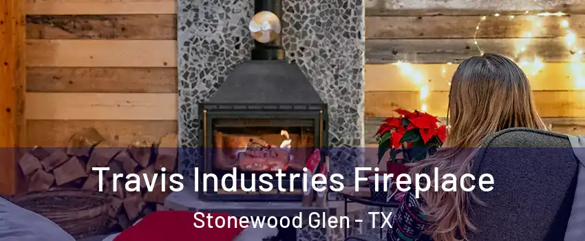 Travis Industries Fireplace Stonewood Glen - TX
