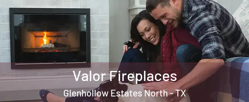 Valor Fireplaces Glenhollow Estates North - TX