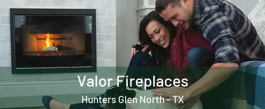 Valor Fireplaces Hunters Glen North - TX