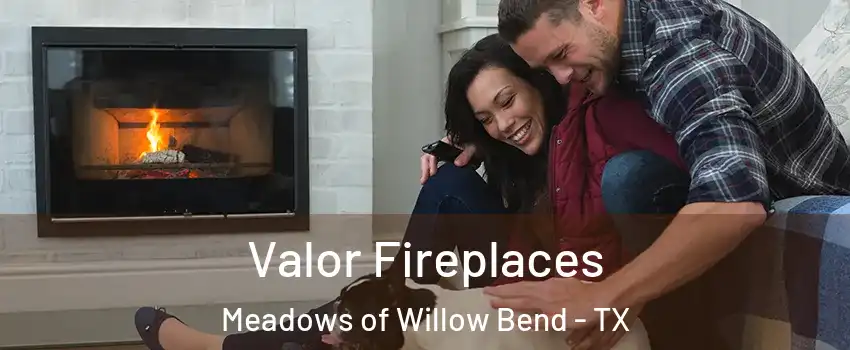 Valor Fireplaces Meadows of Willow Bend - TX