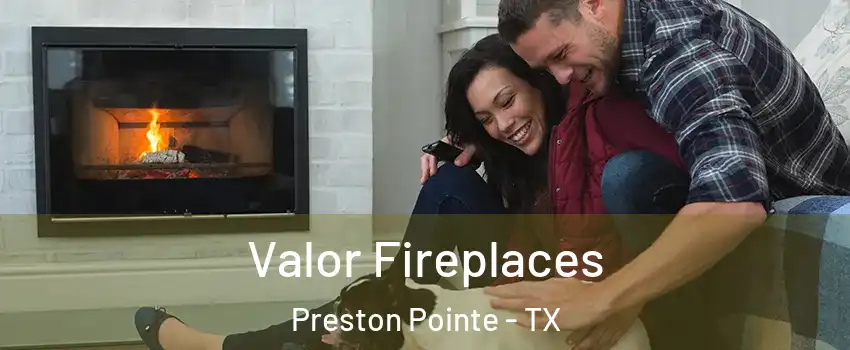Valor Fireplaces Preston Pointe - TX