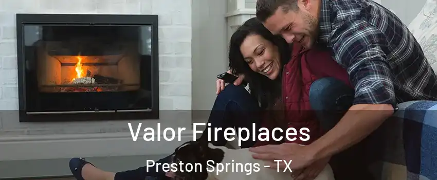 Valor Fireplaces Preston Springs - TX