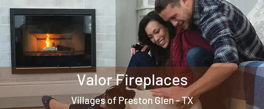 Valor Fireplaces Villages of Preston Glen - TX
