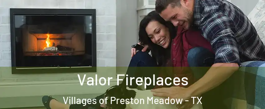 Valor Fireplaces Villages of Preston Meadow - TX