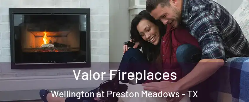Valor Fireplaces Wellington at Preston Meadows - TX