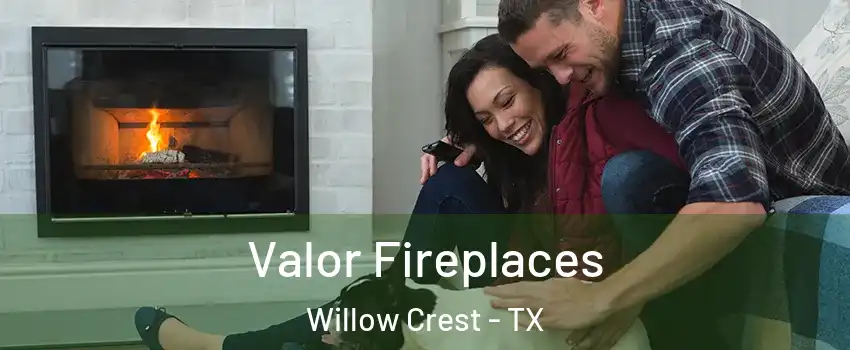 Valor Fireplaces Willow Crest - TX
