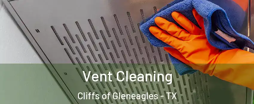 Vent Cleaning Cliffs of Gleneagles - TX