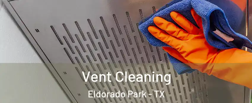 Vent Cleaning Eldorado Park - TX