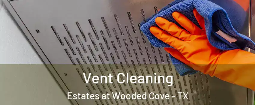 Vent Cleaning Estates at Wooded Cove - TX