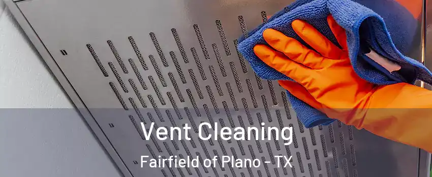 Vent Cleaning Fairfield of Plano - TX