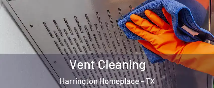 Vent Cleaning Harrington Homeplace - TX