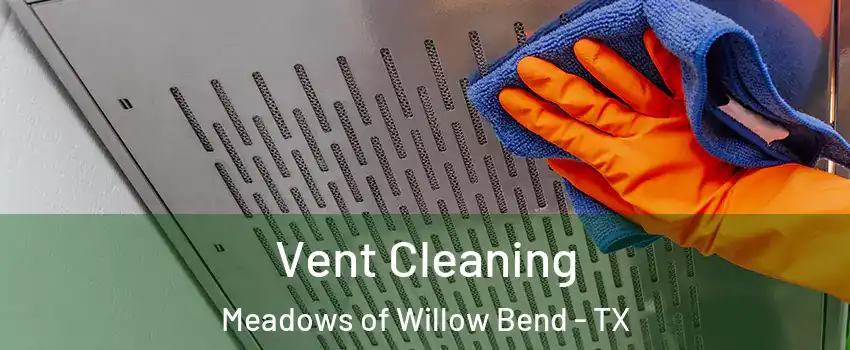 Vent Cleaning Meadows of Willow Bend - TX