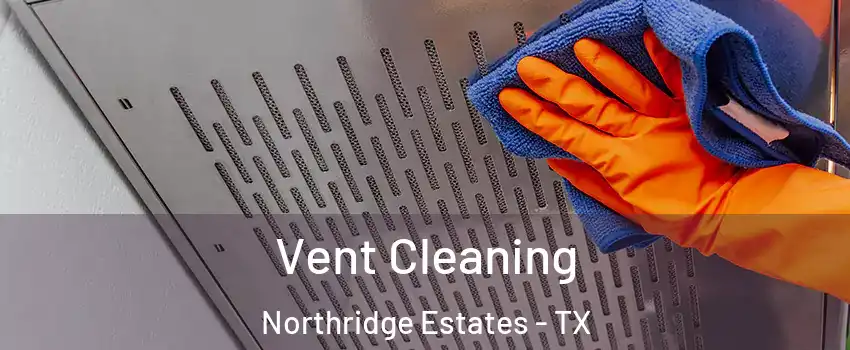 Vent Cleaning Northridge Estates - TX