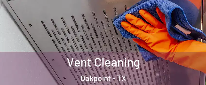 Vent Cleaning Oakpoint - TX