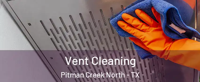 Vent Cleaning Pitman Creek North - TX