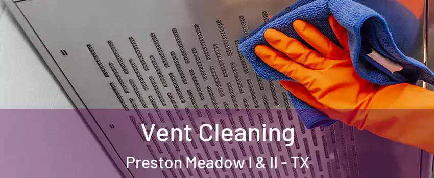 Vent Cleaning Preston Meadow I & II - TX