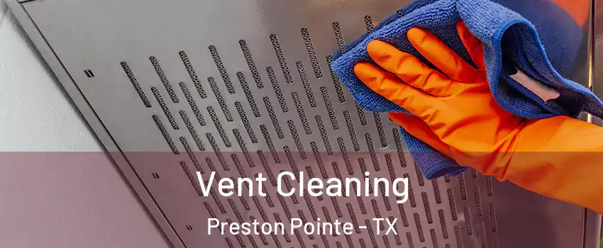Vent Cleaning Preston Pointe - TX