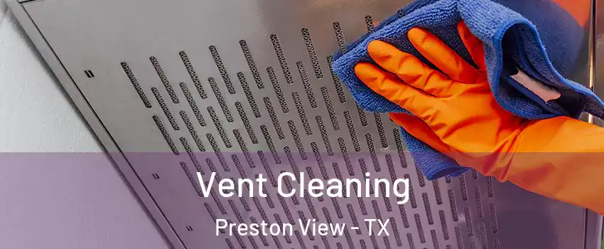 Vent Cleaning Preston View - TX