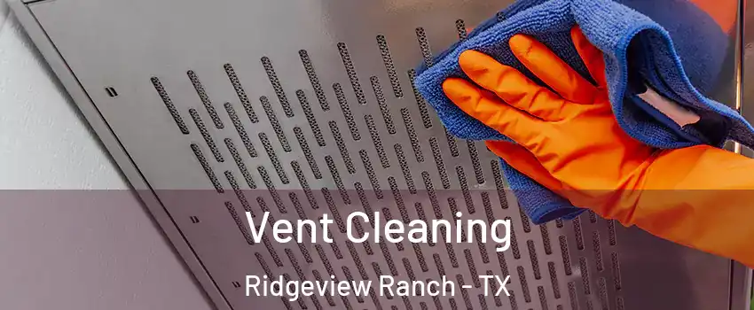 Vent Cleaning Ridgeview Ranch - TX