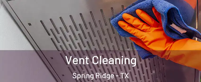 Vent Cleaning Spring Ridge - TX