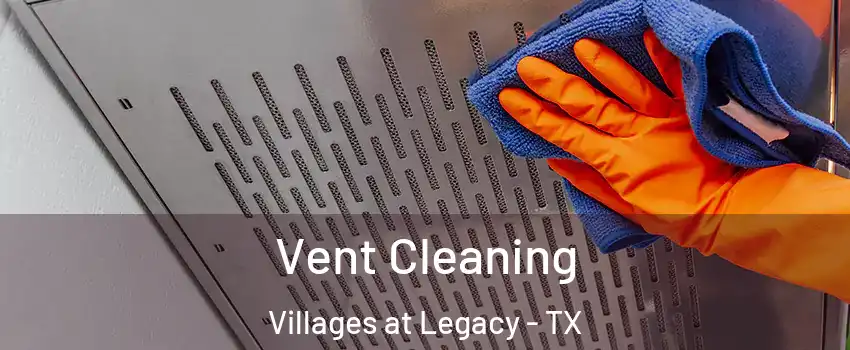 Vent Cleaning Villages at Legacy - TX