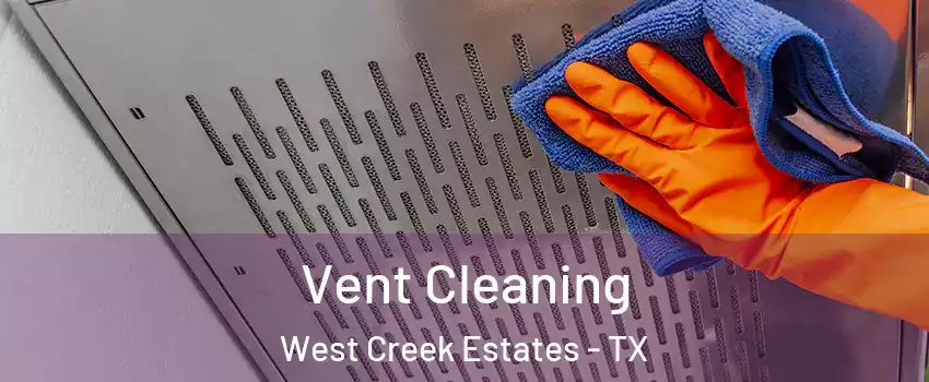 Vent Cleaning West Creek Estates - TX