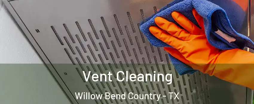 Vent Cleaning Willow Bend Country - TX