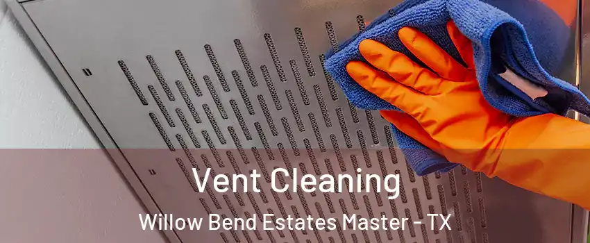 Vent Cleaning Willow Bend Estates Master - TX